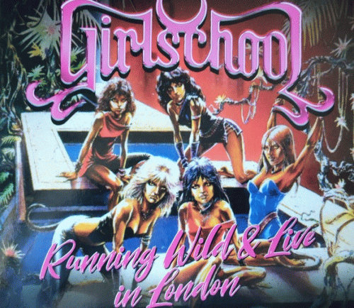 Girlschool : Running Wild and Live in London